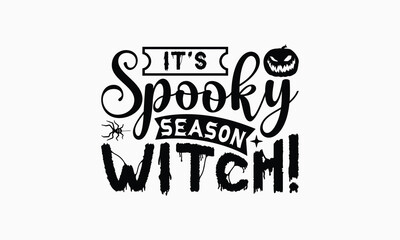 Obraz premium It's Spooky Season Witch! - Halloween T-Shirt Design, Illustration For Prints On T-Shirts And Bags, Files As Cutting, Isolated Background.