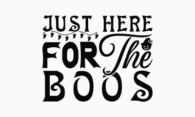 Just Here For The Boos - Halloween T-Shirt Design, Illustration For Prints On T-Shirts And Bags, Posters, For Prints On Bags, Posters, Cards.