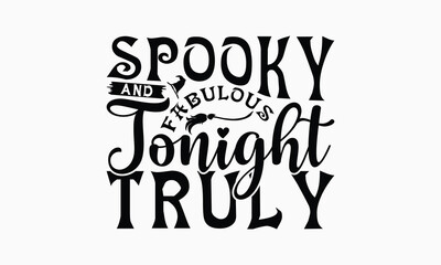 Spooky And Fabulous Tonight Truly - Halloween T-Shirt Design, Illustration For Prints On T-Shirts And Bags, Posters, For Prints On Bags, Posters, Cards.