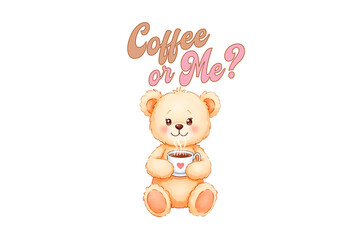Coffee or Me? Valentines Day Teddy Bear Love Sublimation