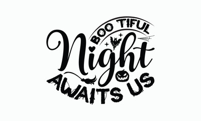 Boo Tiful Night Awaits Us - Halloween T-Shirt Design, Handmade Calligraphy Vector Illustration, Calligraphy Graphic Design.