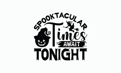 Spooktacular Times Await Tonight - Halloween T-Shirt Design, Illustration With Hand-Lettering And Decoration Elements, Silhouette Cameo, Cricut, Eps, Files For Cutting.