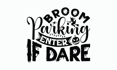 Broom Parking Enter If Dare - Halloween T-Shirt Design, Illustration With Hand-Lettering And Decoration Elements, Silhouette Cameo, Cricut, Eps, Files For Cutting.