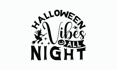 Halloween Vibes All Night - Halloween T-Shirt Design, Hand Drawn Lettering Phrase Isolated On White Background, Bags, Stationary As A Poster.
