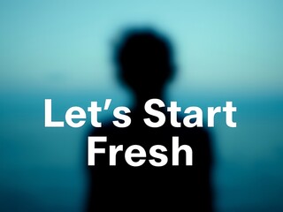 Lets Start Fresh A Silhouette Against A Blue Background
