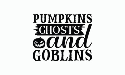 Pumpkins Ghosts And Goblins - Halloween T-Shirt Design, Illustration For Prints On T-Shirts And Bags, Posters, For Prints On Bags, Posters, Cards.