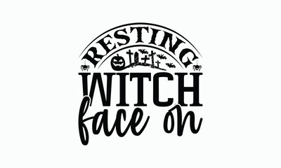 Resting Witch Face On - Halloween T-Shirt Design, Handmade Calligraphy Vector Illustration, Calligraphy Graphic Design.