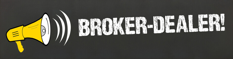 Broker-Dealer!
