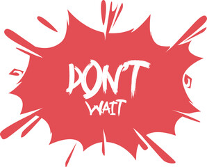 dont wait
