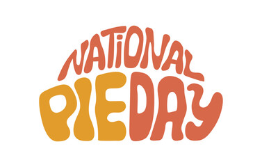 National Pie Day hand drawn lettering. Retro style text for poster. banners.