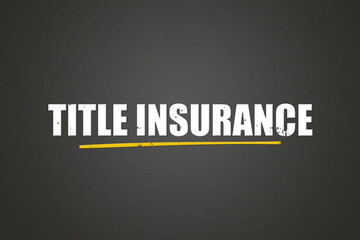 Title Insurance. A blackboard with white text. Illustration with grunge text style.