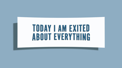 Today I am exited about everything. A card isolated on blue background.