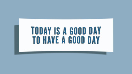 Today is a good day to have a good day. A card isolated on blue background.