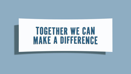 Together we can make a difference. A card isolated on blue background.