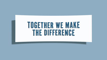 Together we make the difference. A card isolated on blue background.