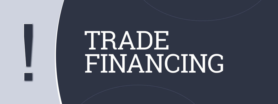 Trade Financing. A blue banner illustration with white text.