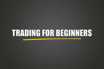 Trading for Beginners. A blackboard with white text. Illustration with grunge text style.