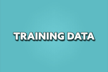 Training Data. A Illustration with white text isolated on light green background.