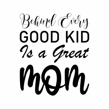 behind every good kid is a great mom black letter quote