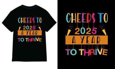 cheers to 2025 a year to thrive typography t-shirt design