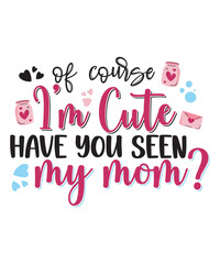 Valentine's Day Graphics Design with Of Course I'm Cute Have You Seen My Mom Text and Vector