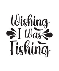 Wishing I Was Fishing svg design graphic