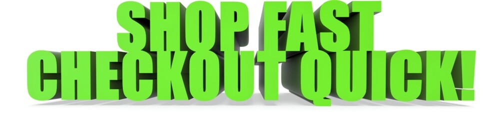 Shop Fast Checkout Quick!, 3d text