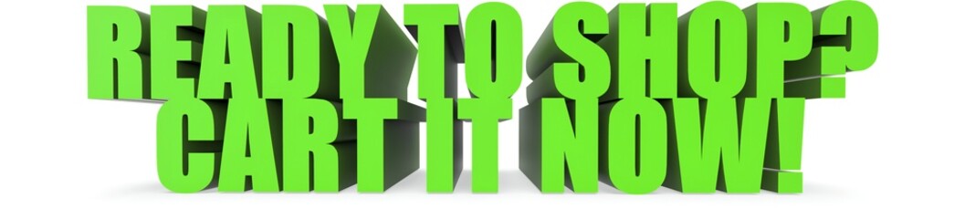Ready To Shop? Cart It Now!, 3d text