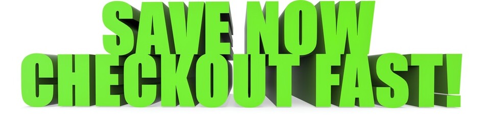 Save Now Checkout Fast!, 3d text