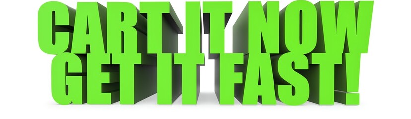 Cart It Now Get It Fast!, 3d text