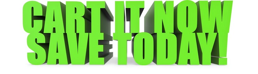 Cart It Now Save Today!, 3d text