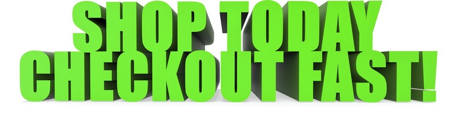 Shop Today Checkout Fast!, 3d text