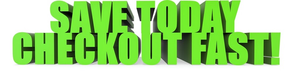 Save Today Checkout Fast!, 3d text