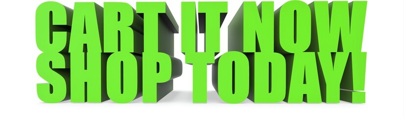 Cart It Now Shop Today!, 3d text