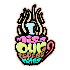 I miss our coffee dates typography art