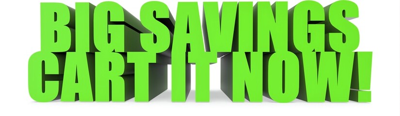 Big Savings Cart It Now!, 3d text