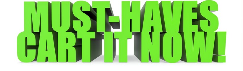 Must Haves Cart It Now!, 3d text