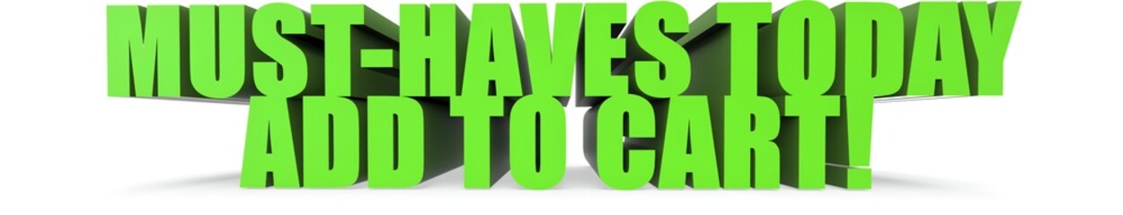 Must Haves Today Add To Cart!, 3d text