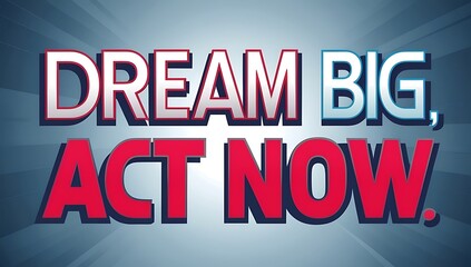 Dream Big Act Now Motivational Poster Design