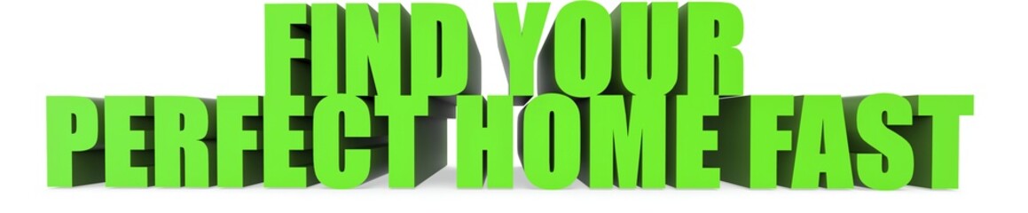 Obraz premium Find Your Perfect Home Fast, 3d text