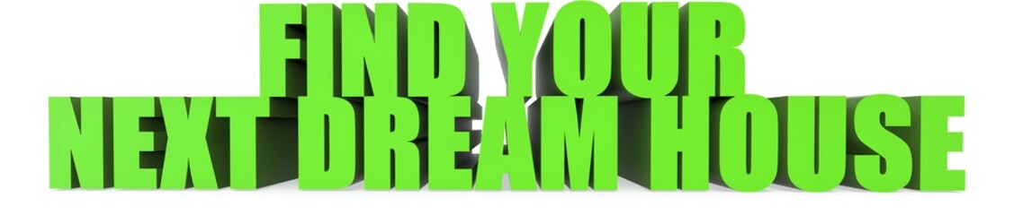 Find Your Next Dream House, 3d text