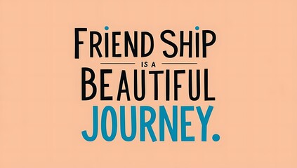 Fototapeta premium Friendship Is A Beautiful Journey