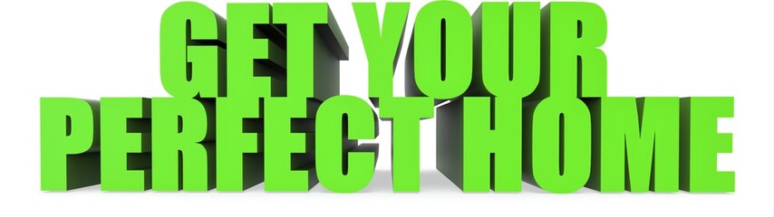 Get Your Perfect Home, 3d text