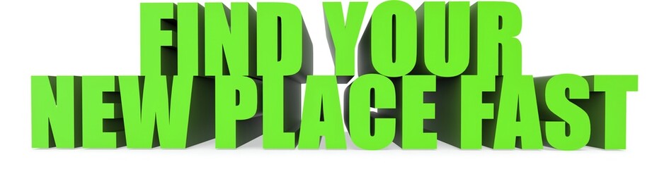 Find Your New Place Fast, 3d text