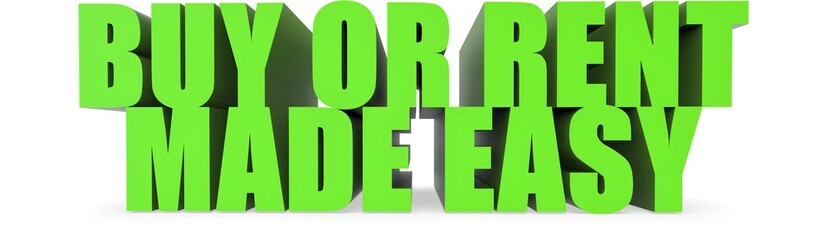 Buy Or Rent Made Easy, 3d text