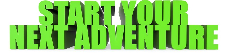 Start Your Next Adventure, 3d text