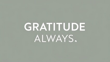 Gratitude Always A Simple Reminder Of Appreciation
