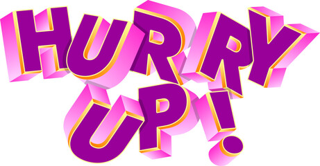 lettering hurry up! in threed style text