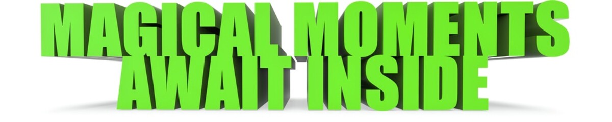 Magical Moments await Inside, 3d text