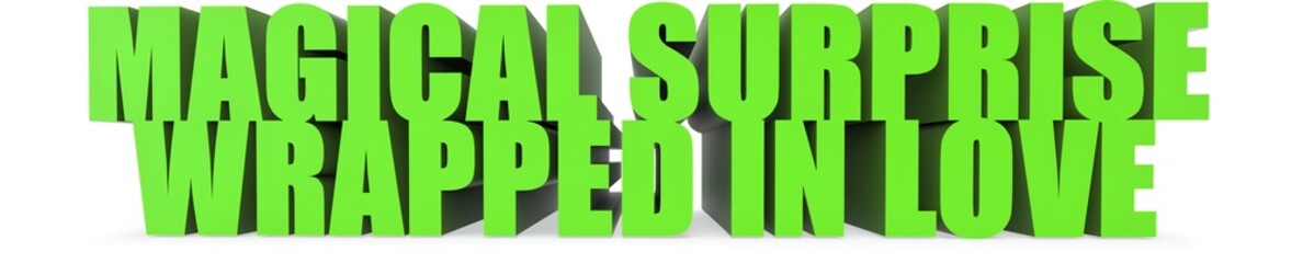 Magical Surprise wrapped In Love, 3d text